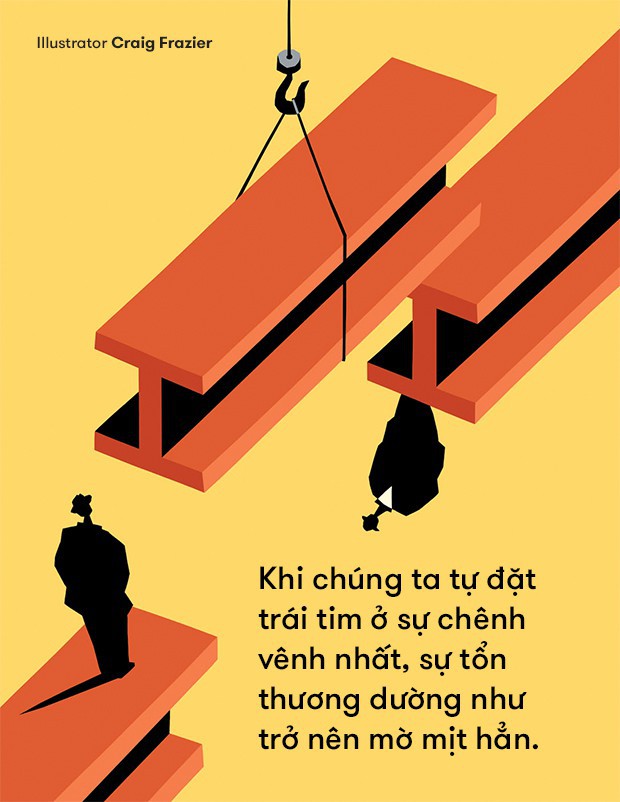 Khi chúng ta tự đặt trái tim ở vị trí chênh vênh nhất, chẳng có gì có thể khiến chúng ta tổn thương được - Ảnh 10.