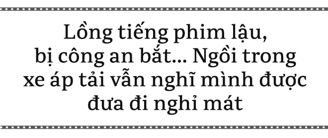 Bùi Huy Hồ: Lồng tiếng lậu bị công an bắt, ngồi trong xe áp tải vẫn nghĩ được đi Vũng Tàu nghỉ mát! - Ảnh 11.