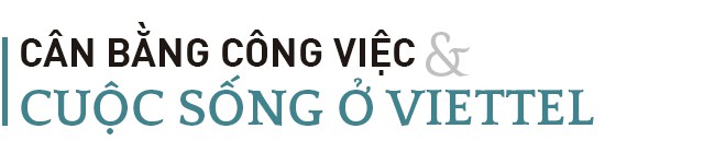 Viettel - công ty có môi trường làm việc kỳ lạ nhất Việt Nam - Ảnh 7.