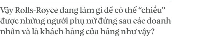 Chủ tịch Đoàn Hiếu Minh: Không có phụ nữ, chúng tôi không bán được xe Rolls-Royce tại Việt Nam - Ảnh 3.