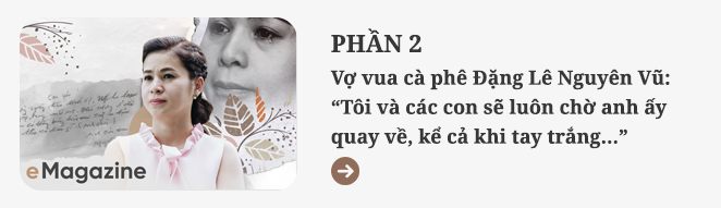 Bà Lê Hoàng Diệp Thảo: “49 ngày nhịn ăn đã cướp đi Đặng Lê Nguyên Vũ tuyệt vời của tôi” - Ảnh 18.