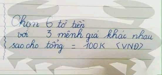 Bài toán Chọn 6 tờ tiền với 3 mệnh giá khác nhau sao cho tổng bằng 100k khiến dân mạng nát óc, nào ngờ đáp án quá đơn giản - Ảnh 1.