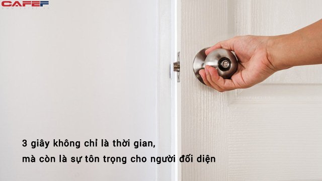 Đóng cửa sau 3 giây: Quy tắc ứng xử ngầm thể hiện tự tôn trọng đối phương mà số đông chúng ta bỏ qua, làm được ắt sẽ nhận yêu mến! - Ảnh 1.