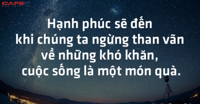 Quy luật hấp dẫn của cuộc sống: Hạnh phúc sẽ đến khi bạn ngừng than vãn về những khó khăn - Ảnh 3.