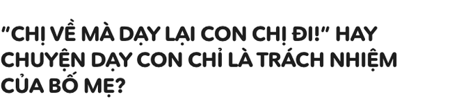 “Chị về mà dạy lại con chị đi!”: Muốn sống trong môi trường tốt đẹp, đừng nghĩ chỉ dạy con mình thôi là đủ - Ảnh 10.