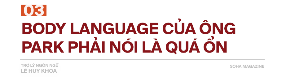 Trợ lý ngôn ngữ Lê Huy Khoa: Ông Park ngưỡng mộ và tôn kính TINH THẦN VIỆT NAM - Ảnh 8.