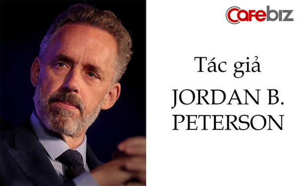 Năm mới nên hiểu mình, hiểu người: Nhà tâm lý học Jordan B.Peteson sẽ chỉ cho bạn biết những quy luật bất biến của cuộc đời - Ảnh 1. Năm mới nên hiểu mình, hiểu người: Nhà tâm lý học Jordan B.Peteson sẽ chỉ cho bạn biết những quy luật bất biến của cuộc đời - Ảnh 1.