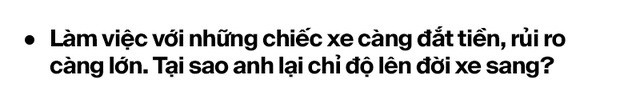 Từ lập trình viên thành ‘phù thủy’ hô biến lên đời hàng trăm xe sang tại Việt Nam: ‘Lexus hay Rolls-Royce đều làm được, chỉ cần có tâm huyết và đam mê’ - Ảnh 7.