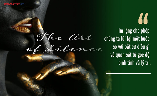 Nghệ thuật của sự im lặng: Càng nói nhiều, càng tự ràng buộc, hãy giới hạn bản thân bằng những lời nói - Ảnh 2.