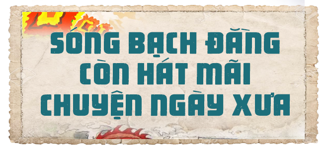 Chiến công hùng vĩ và khúc sông nơi Hưng Đạo Đại Vương lập lời thề bất diệt - Ảnh 2.