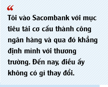 Chủ tịch Sacombank Dương Công Minh: Tôi vào Sacombank với mục tiêu tái cơ cấu thành công ngân hàng, đến nay điều ấy không có gì thay đổi - Ảnh 6.