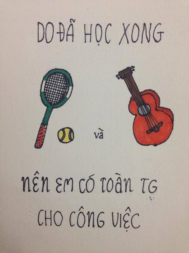 Do đã học xong tennis (theo hình vẽ) và đàn (theo hình vẽ) nên em có toàn thời gian cho công việc