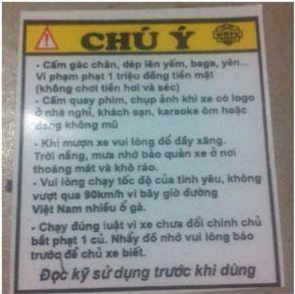 Chú ý: Cấm gác chân, dép lên yếm, ba ga, yên... Vi phạm phạt 1 triệu đồng tiền mặt (không chơi tiền hơi và séc)

- Cấm quay phim, chụp ảnh khi xe có logo ở nhà nghỉ, khách sạn, karaoke ôm hoặc đang không mũ.

- Khi mượn xe vui lòng để đầy xăng. Trời nắng, mưa nhớ bảo quản xe ở nơi thoáng mát và khô ráo.

- Vui lòng chạy tốc độ của tình yêu, không vượt quá 90km/h vì bây giờ đường Việt Nam nhiều ổ gà.

- Chạy đúng luật vì xe chưa đổi chính chủ, bắt phạt 1 củ. Nhẩy đồ nhớ vui lòng báo trước để chủ xe biết. 

Đọc kỹ sử dụng trước khi dùng