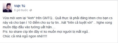 Vừa mới xem lại Anh trên Gương mặt thân quen. Quả thực là đáng khen cho bạn ca sĩ này và cho bạn ấy 10 điểm cho sự tự tin. Hát trên cả tuyệt vời. Nghe xong muốn đập đầu vào tường uất hận. Không chia sẻ clip lên đây vì không muốn mọi người mất ngủ, ca sĩ Việt Tú chia sẻ.