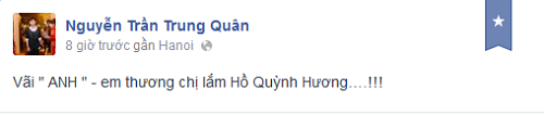 Trong khi đó Nguyễn Trần Trung Quân lại thẳng thắn hơn: V** Anh, em thương lắm chị Hồ Quỳnh Hương.