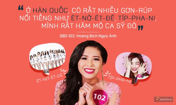 
Thí sinh Hoàng Bích Ngọc Ánh khiến người xem clip ấn tượng bởi sự chân thành, hoạt bát và phản ứng vô cùng tự nhiên. Kết họp cùng giọng nói hơi ngọng nghịu, Ngọc Ánh làm cho khán giả bất ngờ và phải bật cười khi cô cho biết lý do mình thích đến Hàn Quốc là vì có nhóm SNSD, đặc biệt, cô còn là fan của cô nàng Tiffany xinh đẹp.
