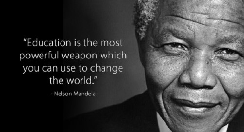 
“Giáo dục là vũ khí mạnh nhất bạn có thể dùng để thay đổi thế giới
