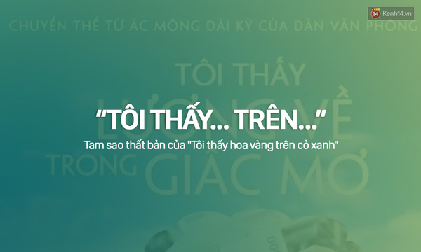 
Dân tình đã được phen cười bò với loạt câu nói chế theo motip Tôi thấy... trên... ăn theo bộ phim Tôi thấy hoa vàng trên cỏ xanh trong năm 2015.
