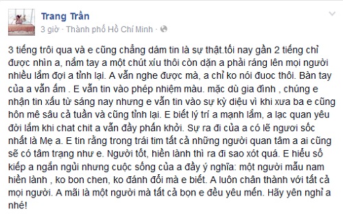 Người mẫu Trang Trần không tin vào sự thật đau lòng: Người tốt, hiền lành thì ra đi sao xót quá. Em hiểu số kiếp anh ngắn ngủi nhưng cuộc sống của anh đầy ý nghĩa: một người mẫu nam hiền lành, không bon chen, không đánh đổi mà em biết.  Anh luôn chân thành với tất cả mọi người. Anh mãi là một người mà tất cả bọn em đều yêu mến. Hãy yên nghỉ anh nhé!.