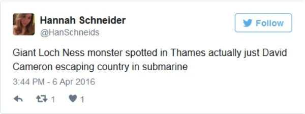 
Quái vật hồ Loch Ness ở sông Thames thực ra chỉ là David Cameron đang lái tàu ngầm chuồn đi mà thôi.
