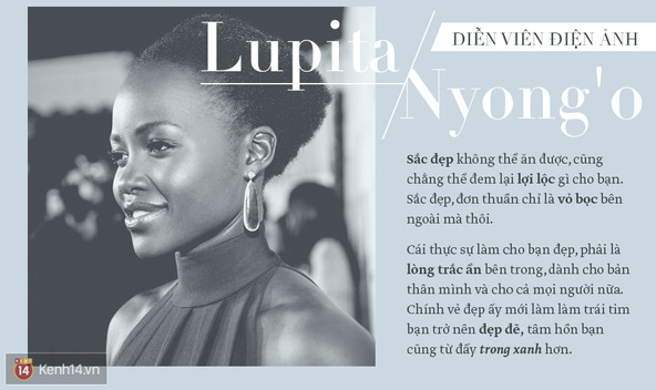 Lupita Nyongo là nữ diễn viên người Kenya đã được tạp chí People bình chọn là Người phụ nữ đẹp nhất thế giới năm 2014 và đã giành giải Oscar hạng mục Nữ diễn viên phụ xuất sắc nhất. Cô nàng được coi là nàng thơ thảm đỏ khi luôn xuất hiện trong những bộ trang phục đẹp nhất.