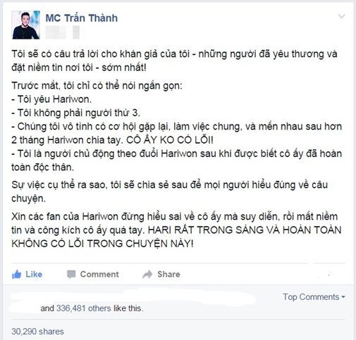 Còn nhớ khi Trấn Thành và Hari Won lộ ảnh thân mật khi đi ăn cùng nhau, cả hai đã phải đối mặt với cơn giận dữ của dư luận bởi nữ ca sĩ Hàn Quốc mới tuyên bố chia tay bạn trai lâu năm Tiến Đạt cách đó không lâu. Khi làn sóng chỉ trích liên tiếp hướng về phía Hari Won, Trấn Thành đã lên tiếng bảo vệ giọng ca Hương đêm bay xa trên trang ca nhân. Anh thừa nhận yêu Hari Won, đồng thời khẳng định mình không phải là người thứ ba khiến cuộc tình 9 năm của Hari Won và Tiến Đạt tan vỡ.