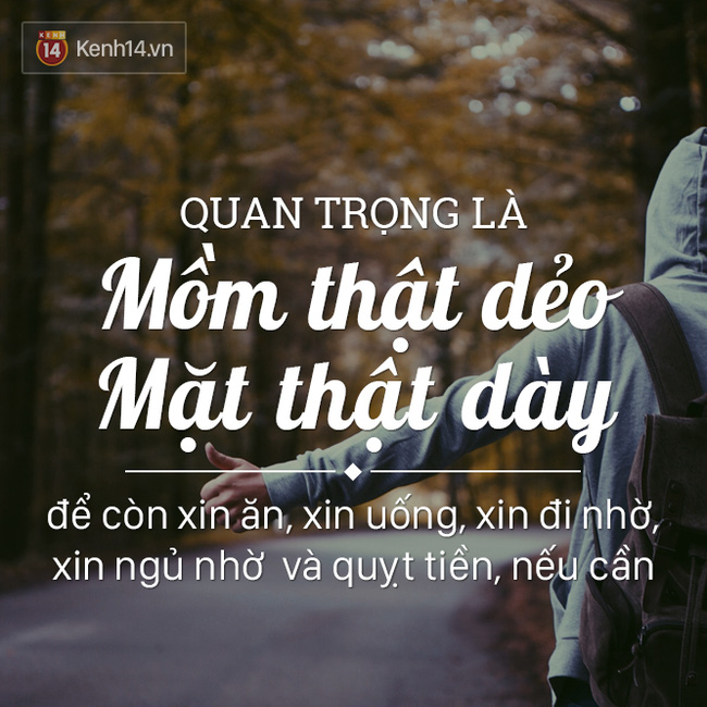 Mấu chốt của một chuyến du lịch giá rẻ chính là đây! Bạn phải giỏi các kĩ năng ăn xin và chém gió để giảm tối thiểu mọi chi phí.