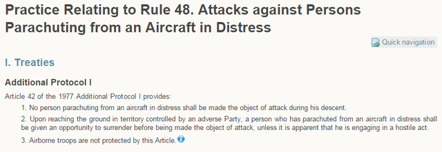 
Điều 42 nêu rõ:

1. Không được phép tấn công phi công đang nhảy dù từ máy bay gặp nạn.

2. Phi công nhảy dù từ máy bay gặp nạn khi tiếp đất phải được trao quyền đầu hàng trước khi bị biến thành mục tiêu, trừ khi phi công này có hành vi thù địch rõ ràng.

3. Các lực lượng đổ bộ không có được quyền bảo vệ này.
