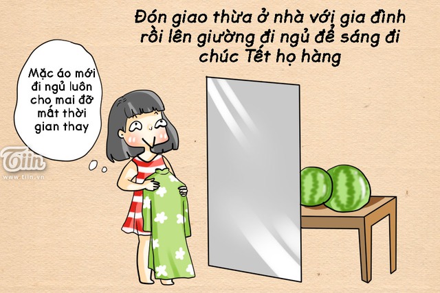 
Đón giao thừa ở nhà với gia đình rồi lên giường đi ngủ, sáng dậy thật sớm đi chúc Tết họ hàng với bố mẹ.
