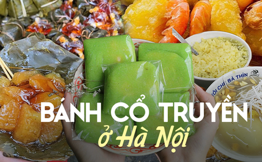 Những địa chỉ bán các loại bánh cổ truyền nổi tiếng ở Hà Nội