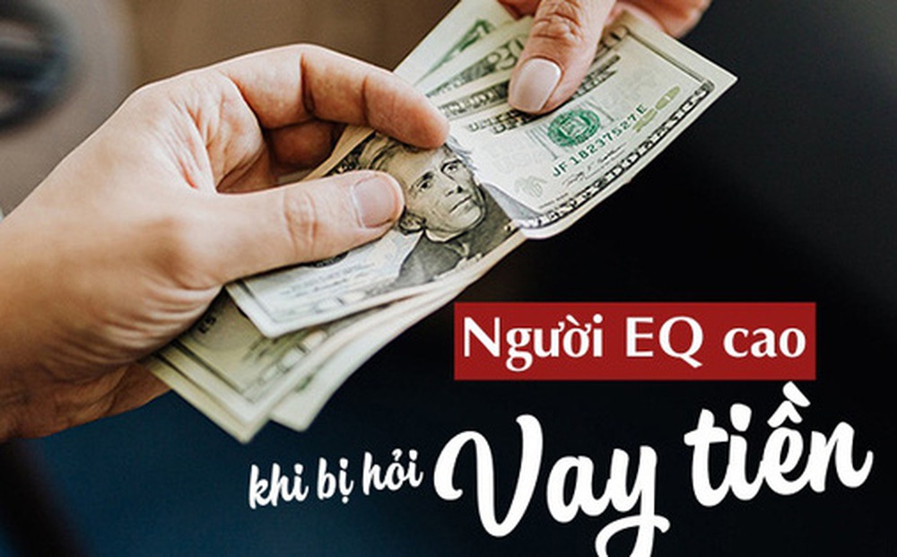 Khi bị hỏi vay tiền, người EQ cao không hỏi vay bao nhiêu: Thực hiện ngay 3 điều TẠO ÁP LỰC là cách khôn ngoan nhất