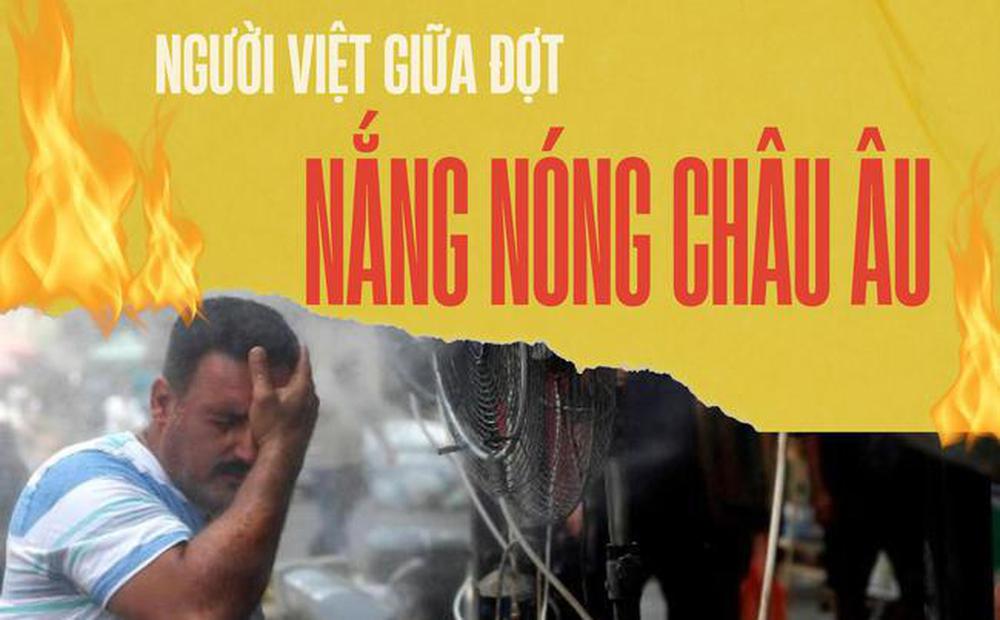 Người Việt kể về đợt nắng nóng kỷ lục ở châu Âu: Quạt cháy hàng nhưng điều hòa vẫn "thất sủng"