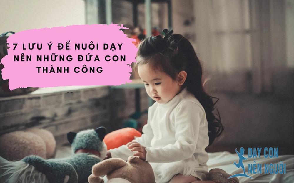 Nghiên cứu khoa học: 7 lưu ý cho cha mẹ để nuôi dạy nên những đứa con thành công