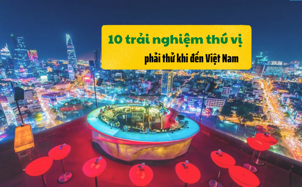 Chuyên trang du lịch nước ngoài: 10 trải nghiệm ở Việt Nam phải thử 1 lần trong đời