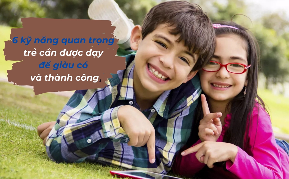 6 kỹ năng quan trọng cần dạy con trong thời đại mới: Số 3 có thể quyết định con giàu hay nghèo