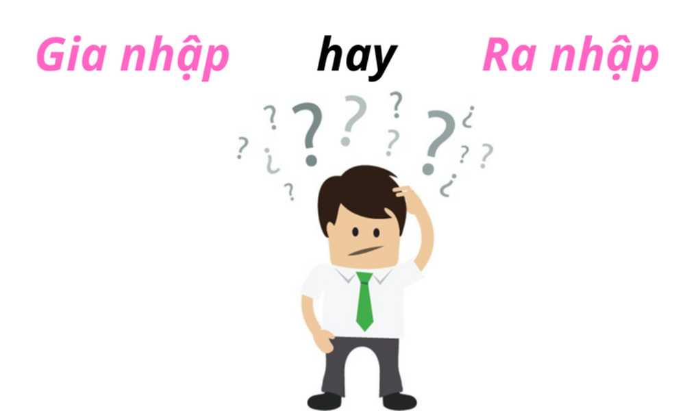 Gia nhập hay Ra nhập mới đúng? - Ảnh 1.