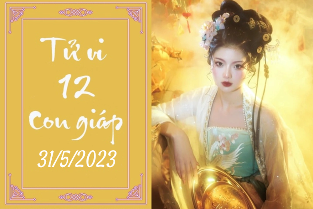 Tử vi vui 12 con giáp hôm nay ngày 31/5/2023: Mùi tiến bộ, Dậu ổn định - Ảnh 1.