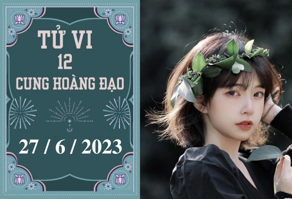 Tử vi vui 12 cung hoàng đạo ngày 27/6: Song Tử thuận lợi, Bảo Bình sáng tạo - Ảnh 2.