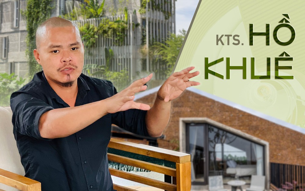 KTS. Hồ Khuê: Ít chủ đầu tư nào tin vào câu chuyện tương lai của các công trình bền vững, cho đến khi mọi vấn đề xảy ra và chịu tác động - Ảnh 1.