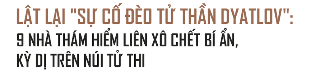 9 nhà thám hiểm Liên Xô chết dị dạng trong đêm lạnh: Bí ẩn thế kỷ 20 nay lộ manh mối? - Ảnh 1.