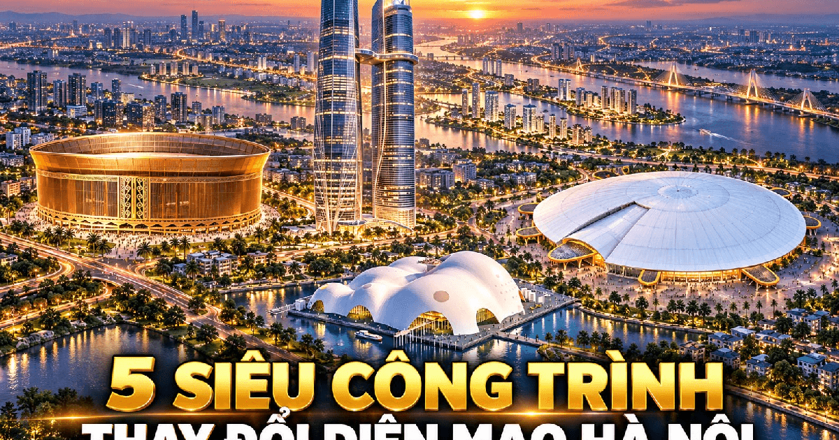 5 siêu công trình tầm cỡ thế giới được đặt lên bản đồ Hà Nội: Có sân 135.000 chỗ, tháp đôi 568 m và đại dự án hơn 800.000 tỷ đồng