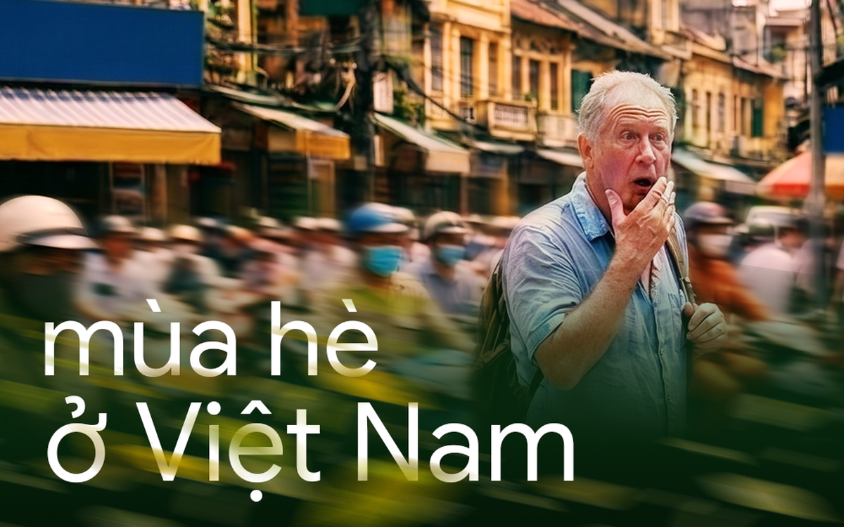 Tiến sĩ Mỹ tiết lộ cách "sống sót" qua mùa hè ở Việt Nam và lời thú nhận bất ngờ