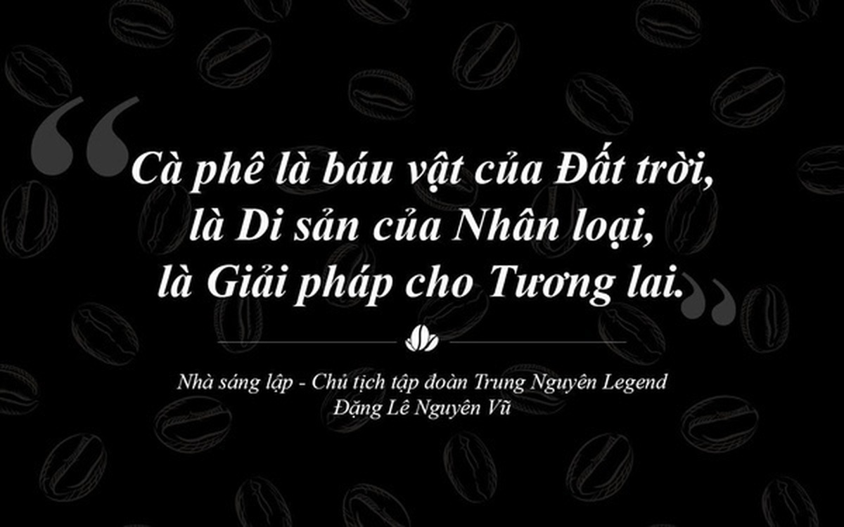 Trung Nguyên Legend – Hành trình 30 năm liên tục sáng tạo và phụng sự bằng khát vọng lớn