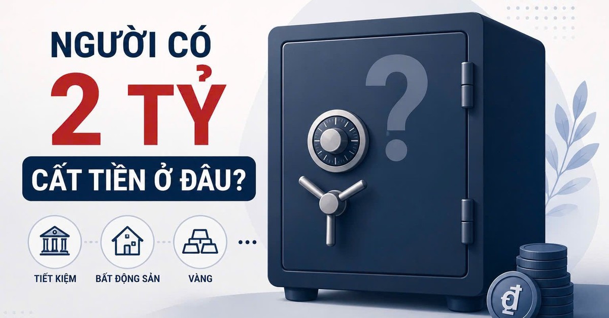 Người có trên 2 tỷ đồng "cất" tiền ở đâu?