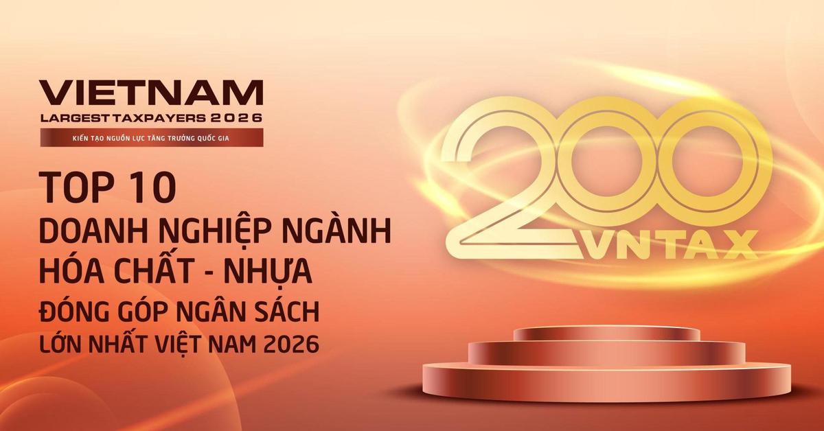 Công bố 10 doanh nghiệp hóa chất – nhựa nộp ngân sách lớn nhất Việt Nam năm 2025: Một nửa là doanh nghiệp nhà nước