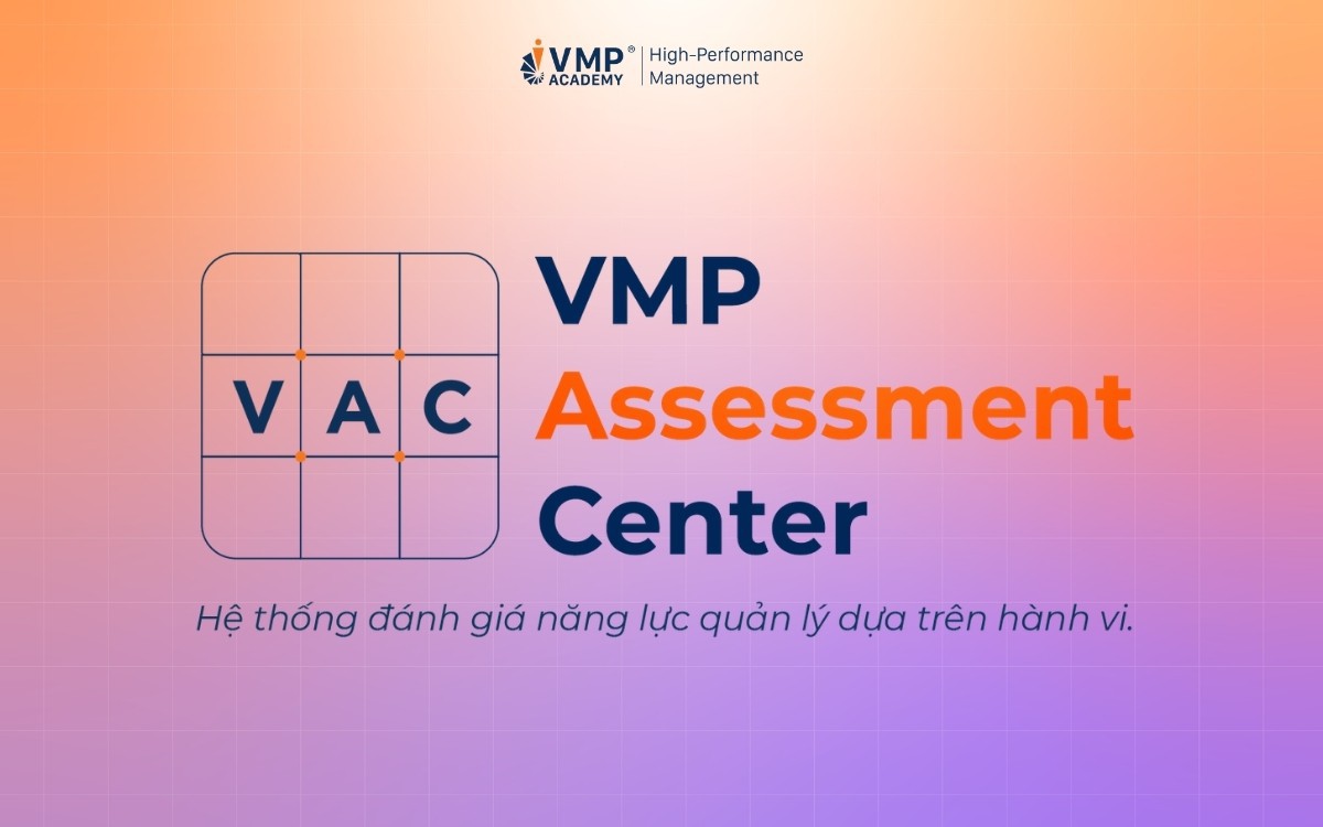 VMP Academy sắp ra mắt hệ thống VAC giúp đánh giá chính xác năng lực quản lý thông qua hành vi cụ thể