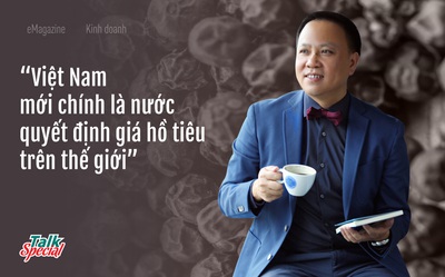 “Vua tiêu” Việt nổi danh thế giới: "Việt Nam chính là nước quyết định giá hồ tiêu quốc tế"