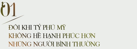 “Những tỷ phú Mỹ tôi biết, không hạnh phúc hơn người Việt Nam bình thường” - Ảnh 1.
