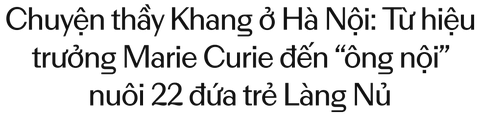Chuyện về thầy Nguyễn Xuân Khang Hà Nội: Người thầy và hành trình nuôi dưỡng 22 trẻ Làng Nủ - Ảnh 1.
