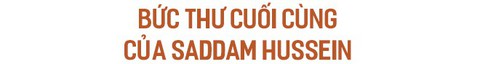 Những bí mật lần đầu được tiết lộ về bản án tử hình Tổng thống Iraq Saddam Hussein - Ảnh 4. Những bí mật lần đầu được tiết lộ về bản án tử hình Tổng thống Iraq Saddam Hussein - Ảnh 4.
